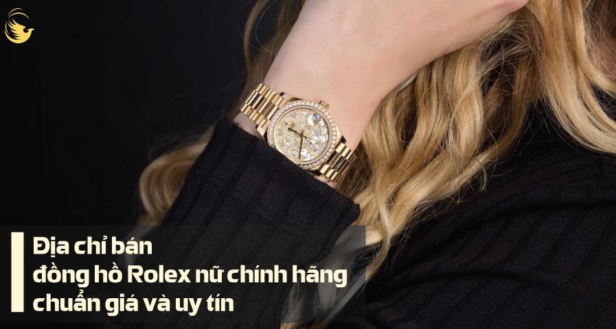 dia chi ban dong ho rolex nu chinh hang chuan gia va uy tin