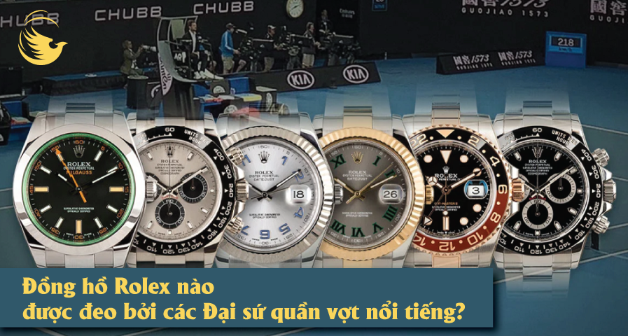 dong ho rolex nao duoc deo boi cac dai su quan vot noi tieng